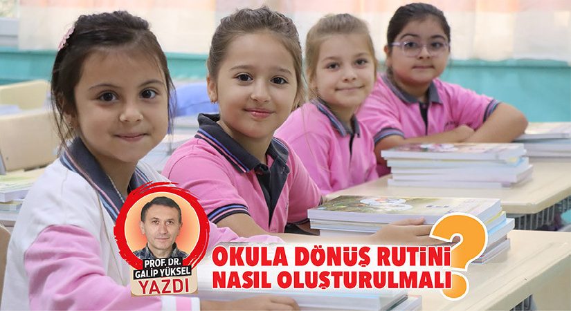Okula dönüş rutini nasıl oluşturulmalı?