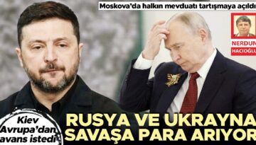 Rusya ve Ukrayna savaşa para arıyor