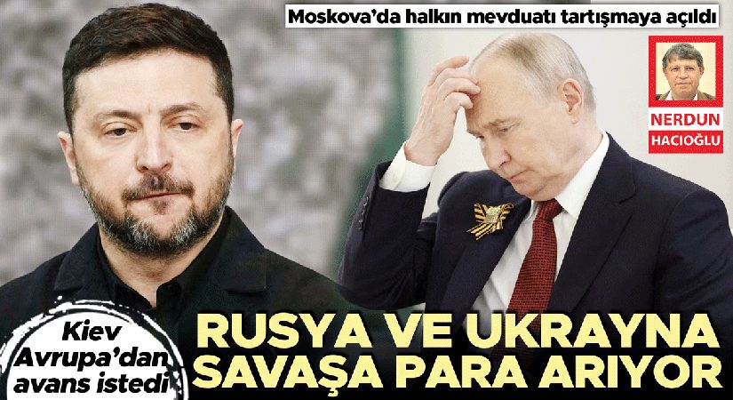Rusya ve Ukrayna savaşa para arıyor