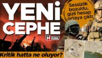 Sessizlik bozuldu, kapalı hesap ortaya çıktı: Yeni cephe! Sebep şimdi harekete geçtiler? Kritik hatta ne oluyor?