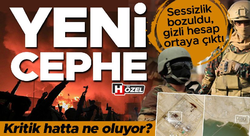 Sessizlik bozuldu, kapalı hesap ortaya çıktı: Yeni cephe! Sebep şimdi harekete geçtiler? Kritik hatta ne oluyor?