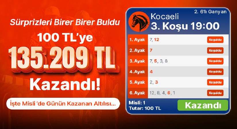 Sürprizleri Birer Birer Buldu 100 TL’ye 135.209 TL Kazandı! İşte Misli’de Günün Kazanan Altılısı…