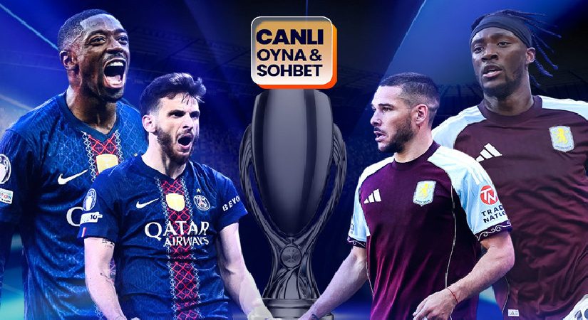 UEFA Harika Kupa sahibi buluyor! PSG – Aston Villa maçının heyecanı canlı sohbet ile Misli’de
