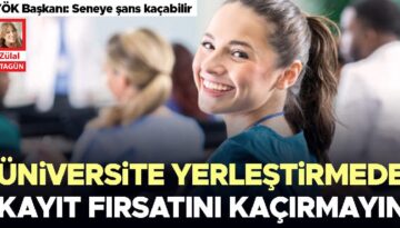 Üniversite yerleştirmede kayıt fırsatını kaçırmayın