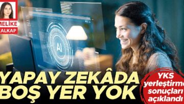 YKS yerleştirme sonuçları açıklandı: Yapay zekâda boş yer yok