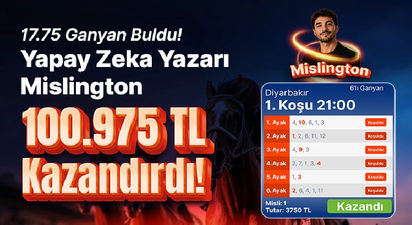 17.75 Ganyan Buldu! Yapay Zeka Müellifi Mislington 100.975 TL Kazandırdı!