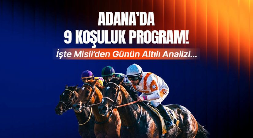 Adana’da 9 koşuluk program! İşte Misli’den günün altılı tahlili…