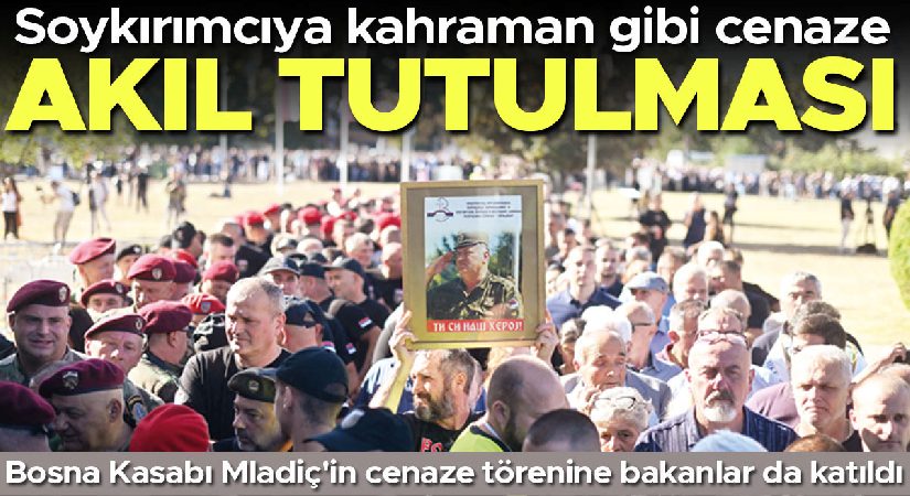 Akıl tutulması: Soykırımcıya kahraman üzere cenaze