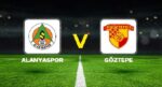 Alanyaspor – Göztepe maçı ne vakit, saat kaçta, hangi kanalda? Süper Lig Alanyaspor Göztepe maçı mümkün 11’ler