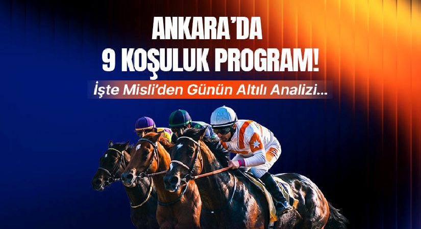 Ankara’da 9 koşuluk program! İşte Misli’den günün altılı tahlili…