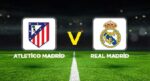 Atletico Madrid – Real Madrid maçı ne vakit, hangi kanalda, saat kaçta? Arda Güler birinci 11’de mi?