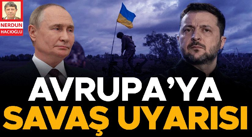 Avrupa’ya savaş uyarısı