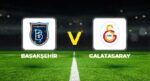 Başakşehir – Galatasaray maçı ne vakit, saat kaçta, hangi kanalda? Süper Lig 4. Hafta Başakşehir Galatasaray beklenen 11’ler