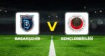 Başakşehir – Gençlerbirliği maçı ne vakit, saat kaçta, hangi kanalda?