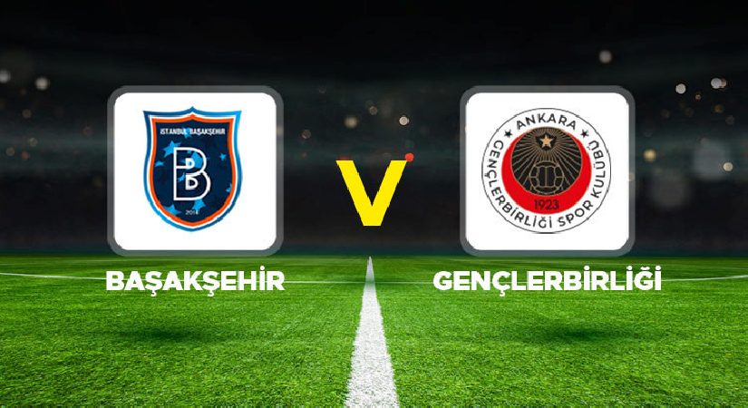 Başakşehir – Gençlerbirliği maçı ne vakit, saat kaçta, hangi kanalda?