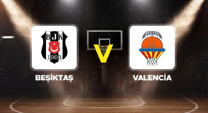Beşiktaş – Valencia Basketbol Maçı Ne Vakit, Saat Kaçta, Hangi Kanalda? EuroLeague Heyecanı Başlıyor