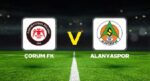 Canlı Anlatım: Çorum FK – Alanyaspor maçı