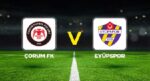 Canlı anlatım: Çorum FK – Eyüpspor maçı