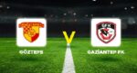 Canlı Anlatım: Göztepe Gaziantep FK (Süper Lig maçı)