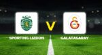 CANLI | Sporting – Galatasaray maçında birinci 11’ler aşikâr oldu!