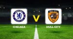 Chelsea – Hull City maçı ne vakit, saat kaçta, hangi kanalda? Chelsea – Hull City Premier Lig maçı olası 11’ler…