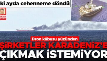 Dron kâbusu yüzünden şirketler Karadeniz’e çıkmak istemiyor
