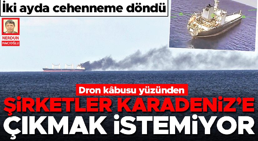 Dron kâbusu yüzünden şirketler Karadeniz’e çıkmak istemiyor