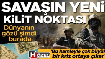 Dünyanın gözü şimdi burada: Savaşın yeni kilit noktası! ‘Bu atakla çok büyük bir kriz ortaya çıkar’