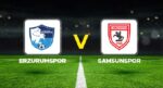 Erzurumspor – Samsunspor maçı ne vakit, hangi kanalda, saat kaçta?