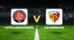 Fatih Karagümrük-Kayserispor Maçı Ne Vakit, Saat Kaçta ve Hangi Kanalda?