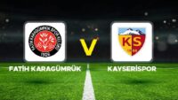Fatih Karagümrük-Kayserispor Maçı Ne Vakit, Saat Kaçta ve Hangi Kanalda?