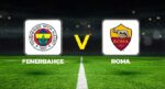 Fenerbahçe – Roma maçı ne vakit, hangi kanalda, saat kaçta? Fenerbahçe – Roma maçı şifresiz mi? Şampiyonlar Ligi’nde dönemin birinci karşılaşması!