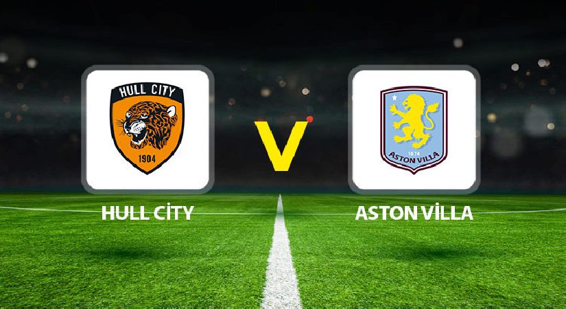 Hull City Aston Villa maçı ne vakit saat kaçta hangi kanalda?