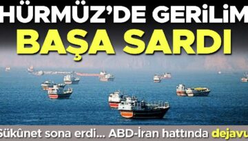Hürmüz’de tansiyon başa sardı! ABD-İran sınırında dejavu