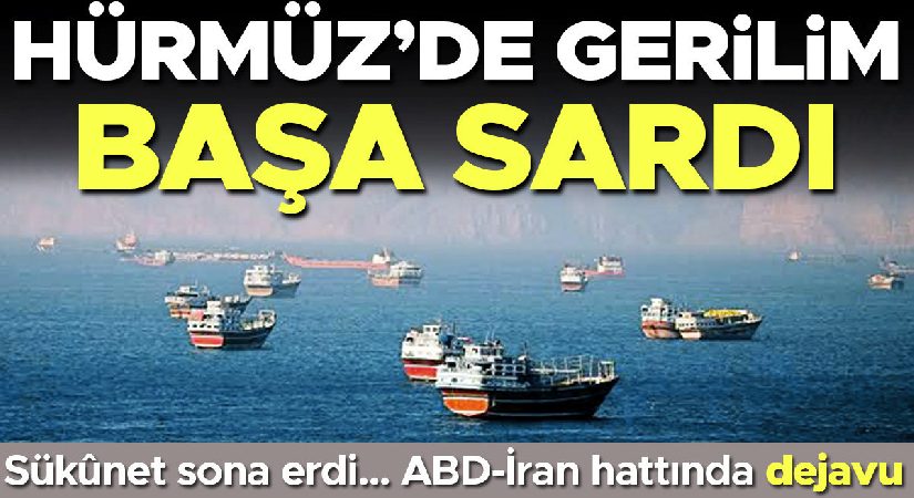 Hürmüz’de tansiyon başa sardı! ABD-İran sınırında dejavu