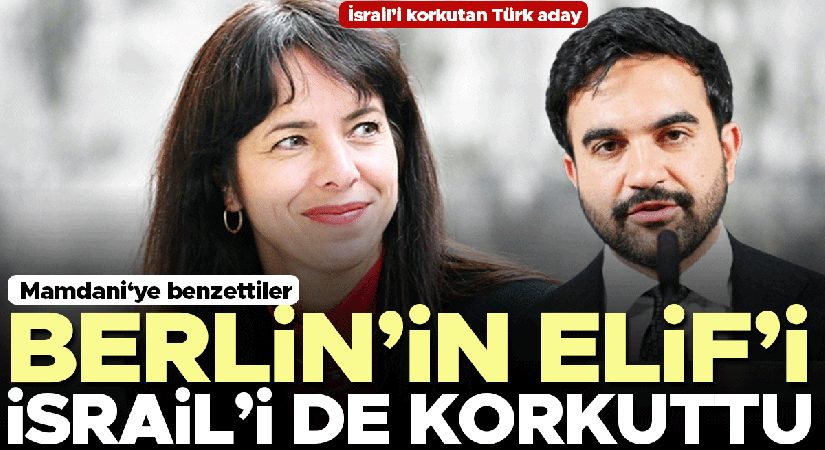 İsrail’i korkutan Türk aday… Berlin ‘Elif’ diyecek mi