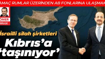 İsrailli silah şirketleri Kıbrıs’a ‘taşınıyor’