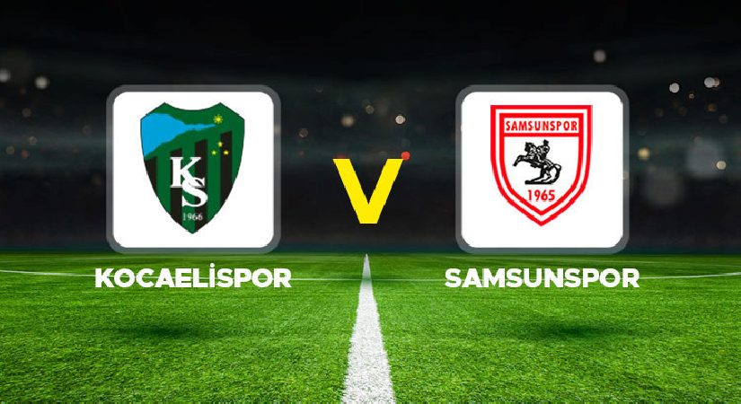 Kocaelispor – Samsunspor maçı ne vakit, saat kaçta, hangi kanalda?