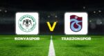 Konyaspor – Trabzonspor maçı ne vakit, saat kaçta, hangi kanalda? Süper Lig Konyaspor Trabzonspor maçı mümkün 11’ler