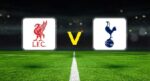 Liverpool – Tottenham maçı ne vakit, saat kaçta, hangi kanalda?