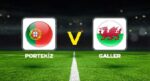 Portekiz – Galler maçı ne vakit, hangi kanalda, saat kaçta? UEFA Uluslar Ligi D Grubu maçı!