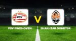 PSV – Shakhtar Donetsk maçı ne vakit, saat kaçta, hangi kanalda?