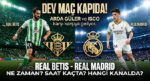 Real Betis – Real Madrid maçı ne vakit, saat kaçta, hangi kanalda? Arda Güler birinci 11’de mi? İşte, Real Betis – Real Madrid olası 11’ler