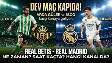 Real Betis – Real Madrid maçı ne vakit, saat kaçta, hangi kanalda? Arda Güler birinci 11’de mi? İşte, Real Betis – Real Madrid olası 11’ler