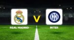 Real Madrid – Inter maçı ne vakit, saat kaçta, hangi kanalda? Arda Güler oynayacak mı? UEFA Şampiyonlar Ligi Real Madrid Inter Milan maçı mümkün 11’ler
