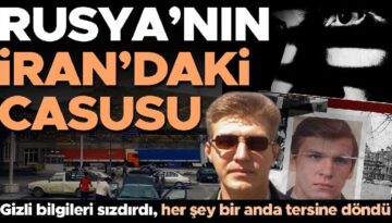 Rusya’nın İran’daki casusu! En zımnî bilgileri sızdırdı, her şey bir anda aksine döndü