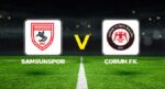 Samsunspor – Çorum FK maçı ne vakit, saat kaçta, hangi kanalda?