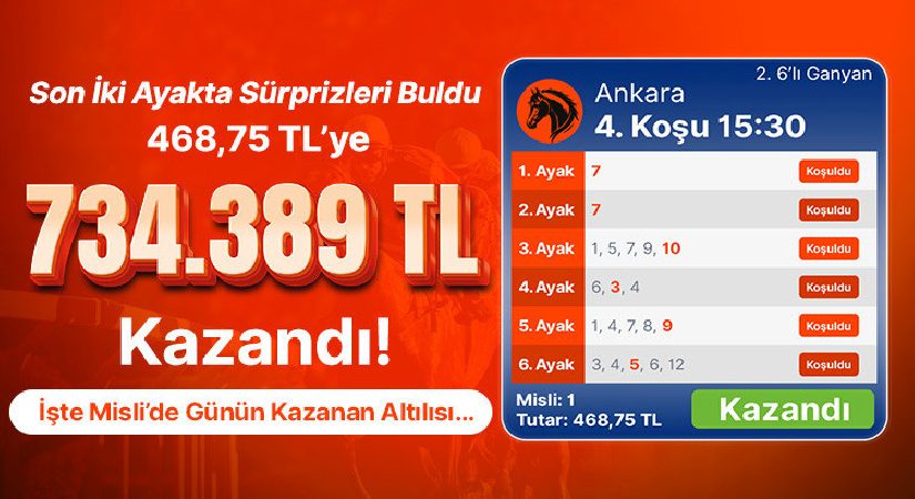Son İki Ayakta Sürprizleri Buldu 468,75 TL’ye 734.389 TL Kazandı! İşte Misli’de Günün Kazanan Altılısı…