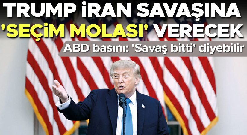 Trump İran savaşına ‘seçim molası’ verecek