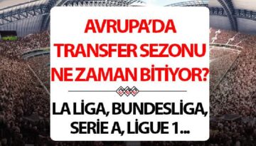 Türkiye, İspanya, Almanya, Fransa, İngiltere yaz transfer dönemi ne vakit kapanıyor? 2026 Premier Lig ve başka liglerde transfer dönemi bitiş tarihi